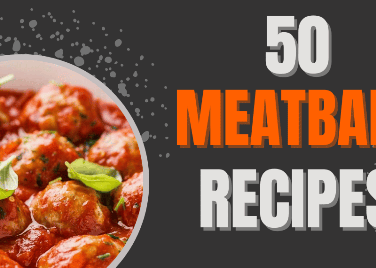 Over 50 Of The Best Meatball Recipes From Around The World 1 50 Meatball Recipes