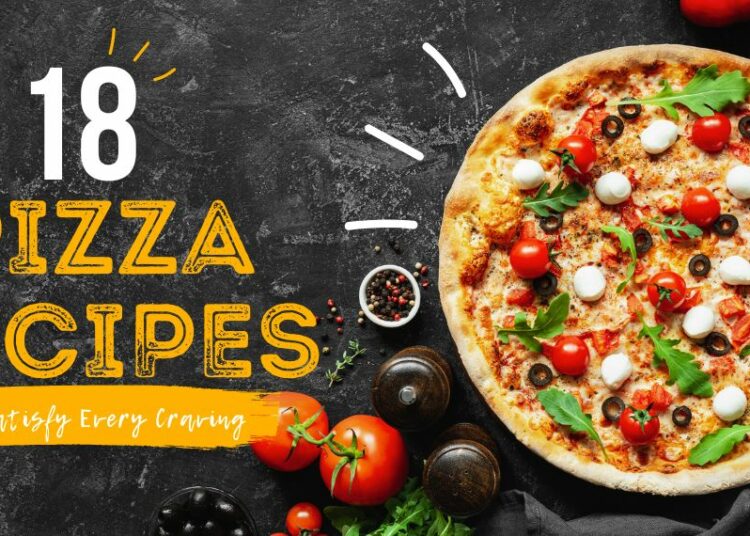Explore A Variety Of 18 Pizza Recipes For Your Weekly Meals